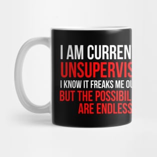 I am currently unsupervised Mug